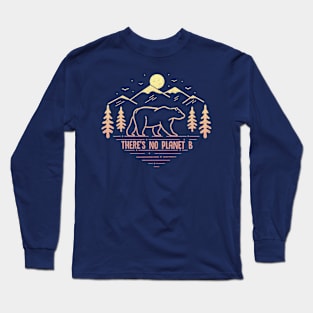 There's no planet B Long Sleeve T-Shirt